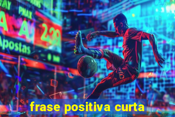 frase positiva curta